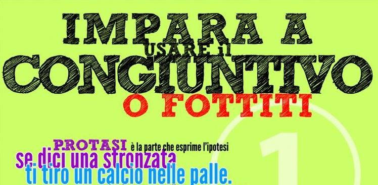 A proposito di congiuntivo: imparate a usarlo, o&nbsp;f…!!!