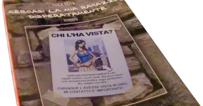 Cercasi la mia ragazza disperatamente! (è il mio ultimo romanzo, non altro… Dunque: messaggio promozionale – concedetemelo una volta ogni tanto,&nbsp;suvvia!)